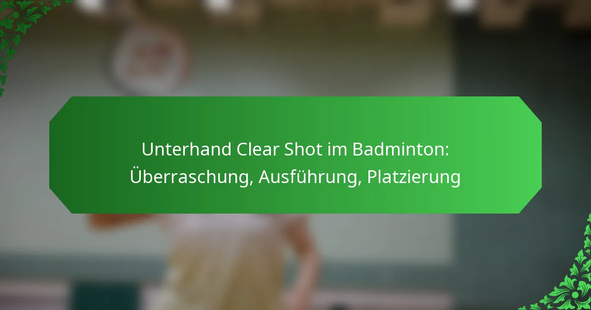 Unterhand Clear Shot im Badminton: Überraschung, Ausführung, Platzierung