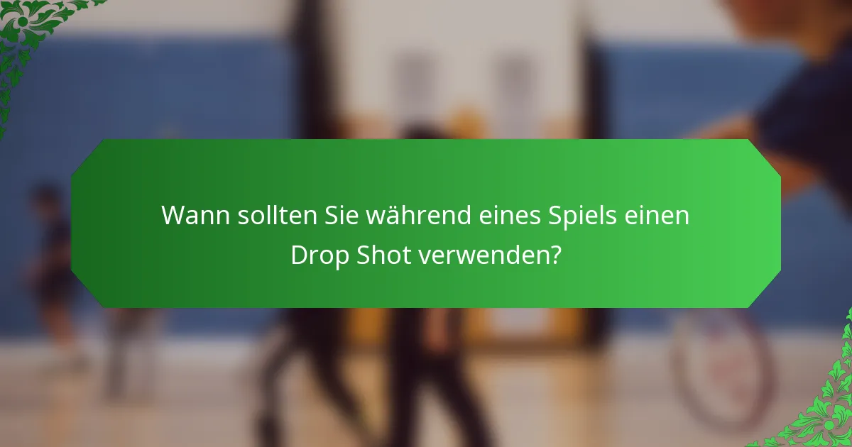 Wann sollten Sie während eines Spiels einen Drop Shot verwenden?
