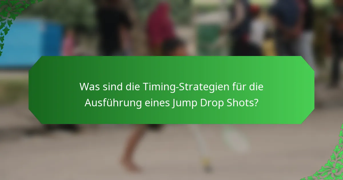 Was sind die Timing-Strategien für die Ausführung eines Jump Drop Shots?