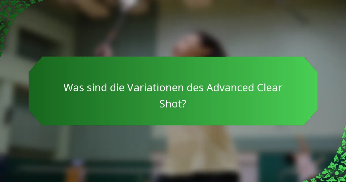 Was sind die Variationen des Advanced Clear Shot?