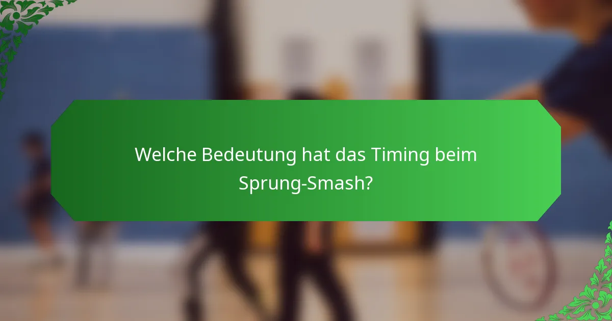 Welche Bedeutung hat das Timing beim Sprung-Smash?