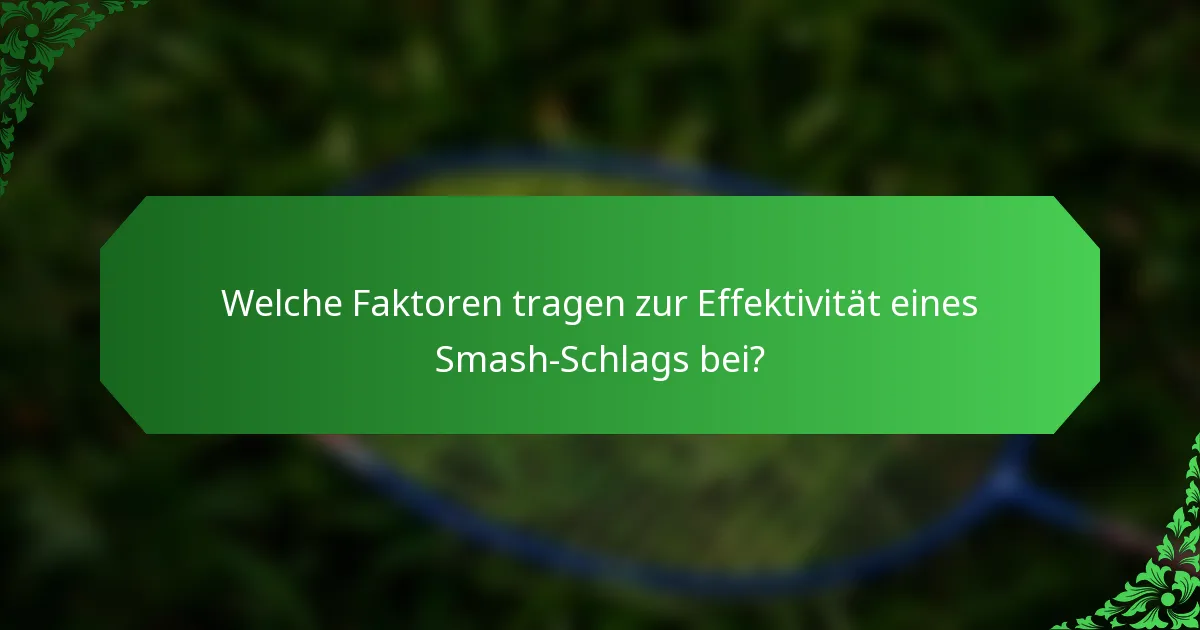 Welche Faktoren tragen zur Effektivität eines Smash-Schlags bei?