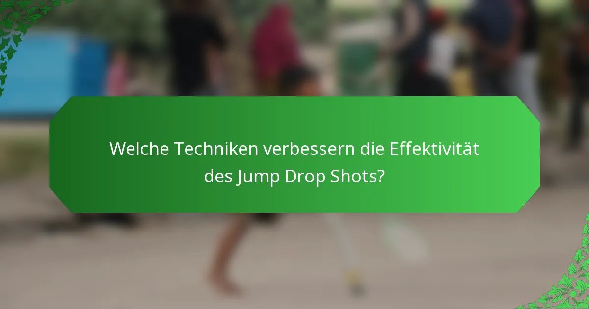 Welche Techniken verbessern die Effektivität des Jump Drop Shots?