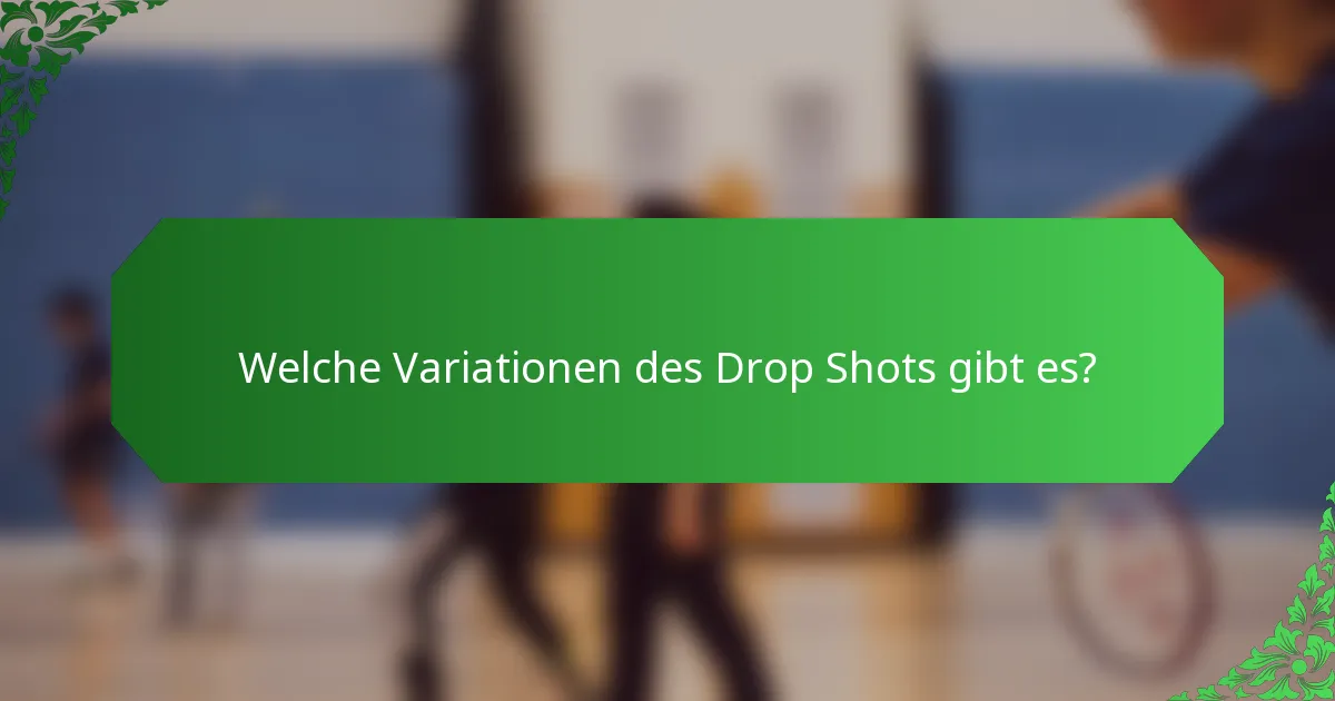 Welche Variationen des Drop Shots gibt es?
