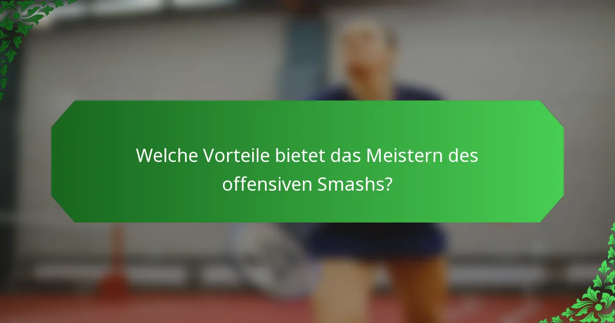 Welche Vorteile bietet das Meistern des offensiven Smashs?