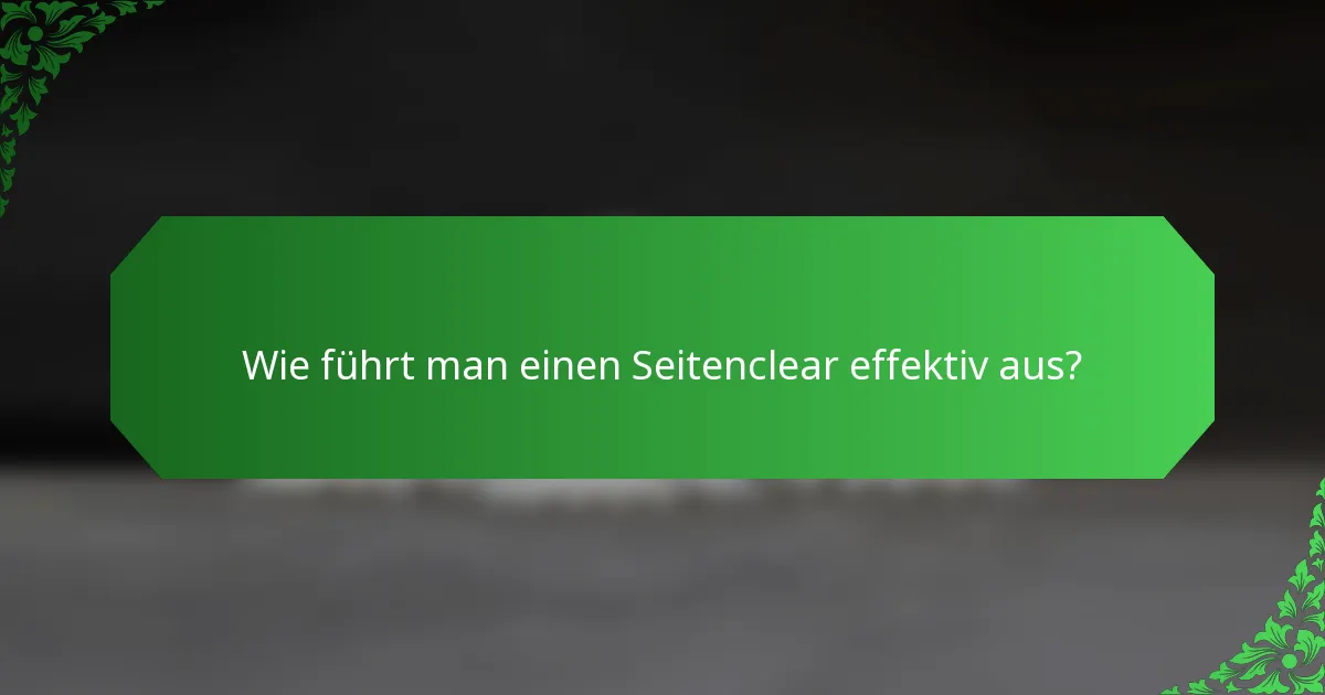 Wie führt man einen Seitenclear effektiv aus?