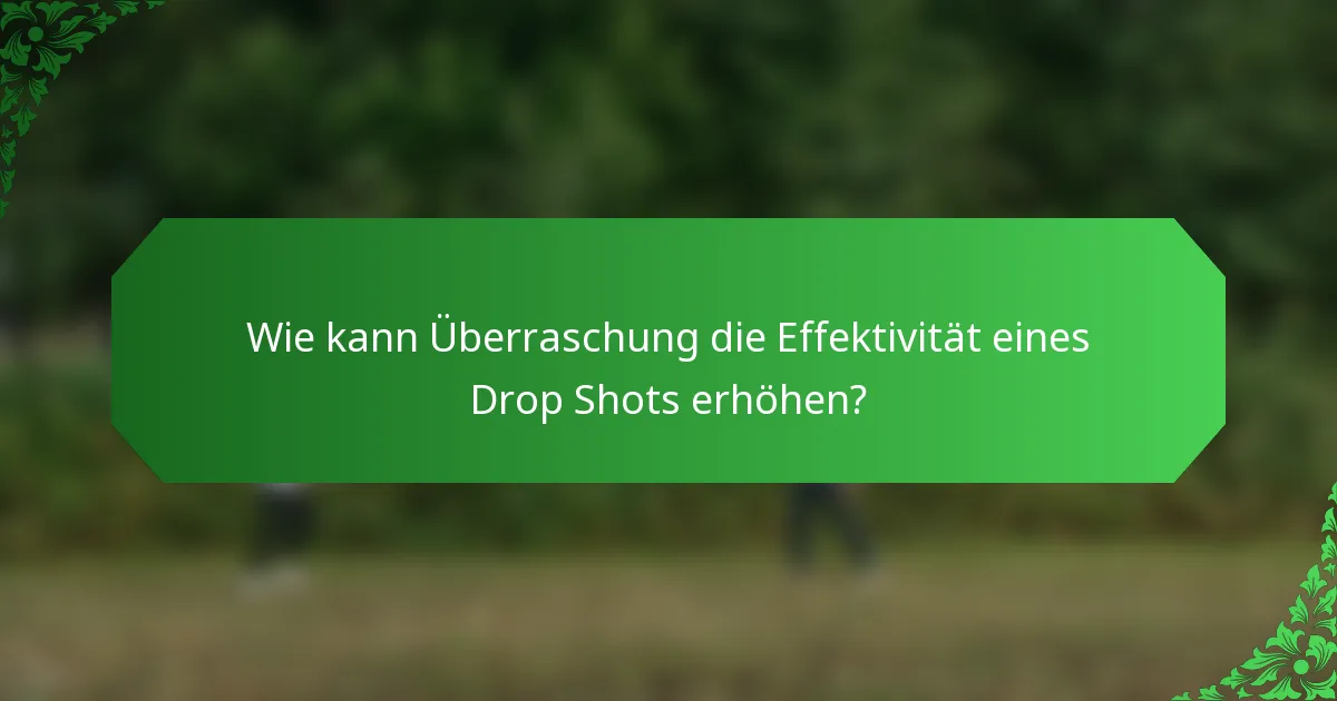 Wie kann Überraschung die Effektivität eines Drop Shots erhöhen?