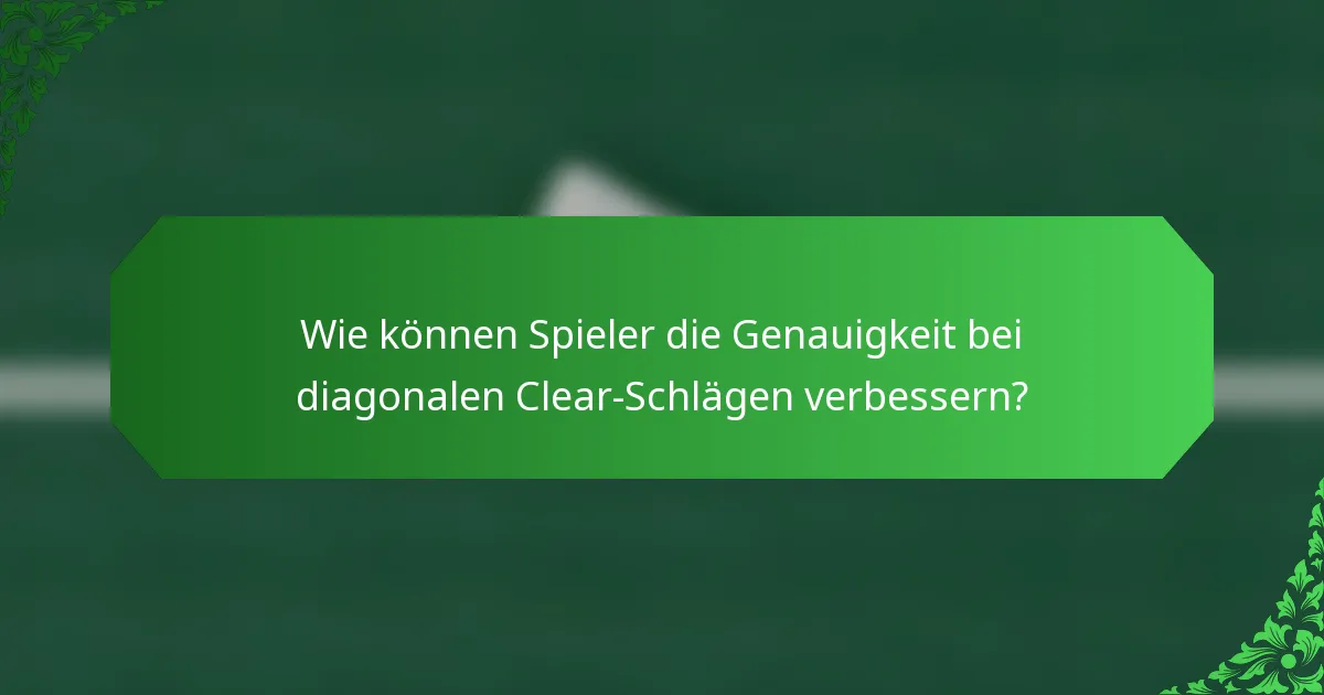 Wie können Spieler die Genauigkeit bei diagonalen Clear-Schlägen verbessern?