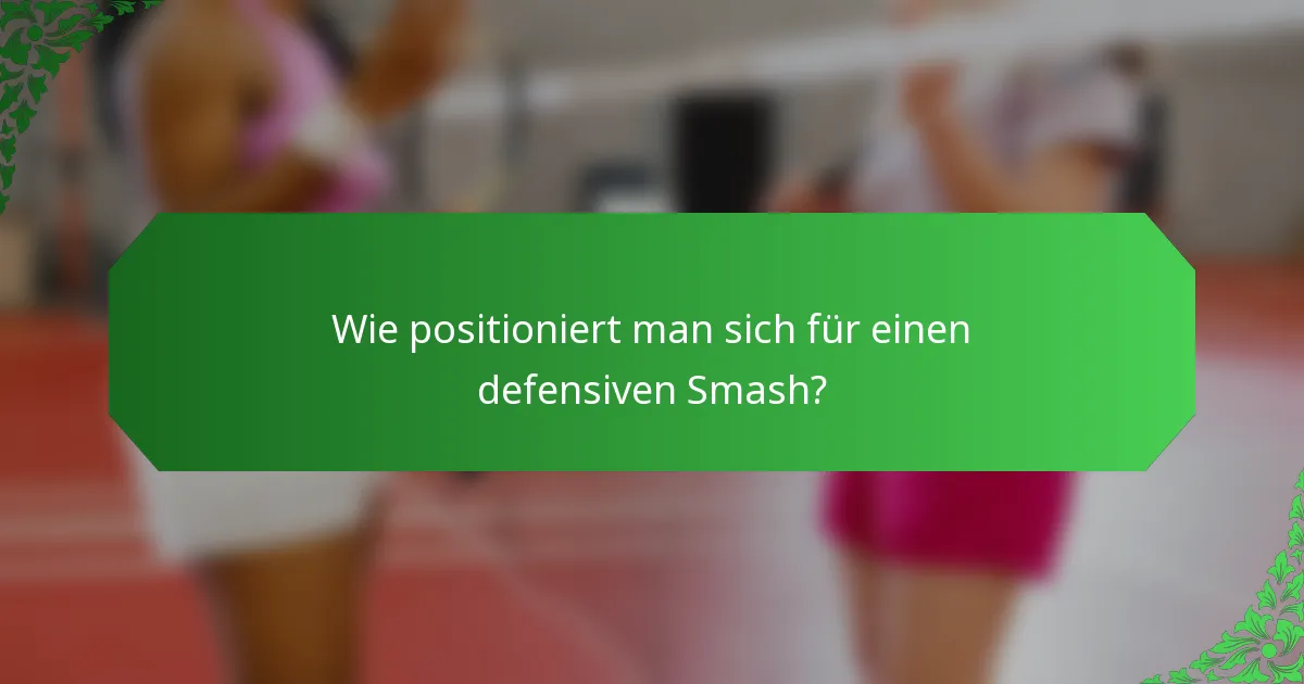 Wie positioniert man sich für einen defensiven Smash?